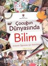 Çocuğun Dünyasında Bilim & Anlamlı Öğrenme İçin Etkinlikler