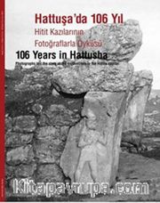 Hattuşa'da 106 Yıl <br /> Hitit Kazılarının Fotoğraflarla  Öyküsü