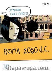 Roma 2050 d.C. (L'italiano con i fumetti- Livello:A1) İtalyanca Okuma Kitabı