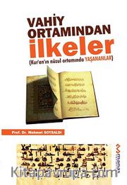 Vahiy Ortamından İlkeler <br /> Kur'an'ın Nüzul Ortamında Yaşananlar