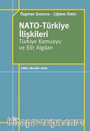 NATO-Türkiye İlişkileri <br /> Türkiye Kamuoyu ve Elit Algıları