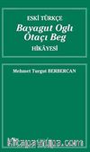 Eski Türkçe Bayagut Oglı Otaçı Beg Hikayesi