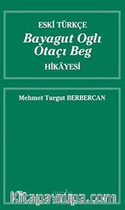 Eski Türkçe Bayagut Oglı Otaçı Beg Hikayesi