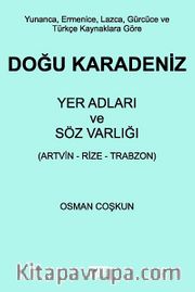 Yunanca, Ermenice, Lazca, Gürcüce ve Türkçe Kaynaklara Göre Doğu Karadeniz Yer Adları ve Söz Varlığı