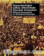 İmparatorluğun Çöküş Döneminde Osmanlı Ermenileri <br /> Bilimsel Sorumluluk ve Demokrasi Sorunları