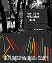 Yerel Kültür Politikaları El Kitabı <br /> Adımlar, Araçlar ve Örnekler
