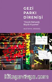 Gezi Parkı Direnişi <br /> Küçük Bahçede Büyük Kıyamet