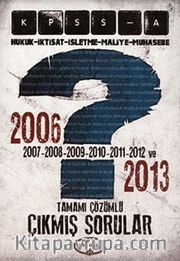 KPSS A Hukuk-İktisat-İşletme-Maliye-Muhasebe 2006-2013 Tamamı Çözümlü Çıkmış Sorular