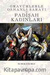 Gravürlerle Osmanlı Sarayı / Padişah Kadınları