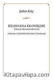 Bizans Kısa Kronikleri <br /> Osmanlı Tarihinin Bizanslı Tanıkları