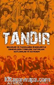 Tandır <br /> Belgeler ve Tanıkların İfadeleriyle Ermenilerin Türklere Yaptıkları Katliam ve Soykırım