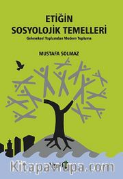 Etiğin Sosyolojik Temelleri <br /> Geleneksel Toplumdan Modern Topluma
