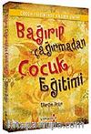 Bağırıp Çağırmadan Çocuk Eğitimi