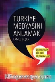 Türkiye Medyasını Anlamak:Demokratik Bir Yapı Mümkün mü? <br /> İletişim Dünyasının 46 Önemli İsmiyle Söyleşiler