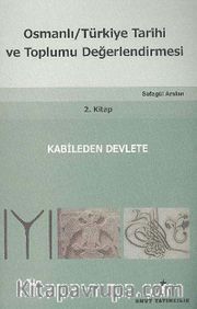 Osmanlı Türkiye Tarihi ve Toplumu Değerlendirmesi 2. Kitap <br /> Kabileden Devlete