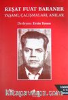 Reşat Fuat Baraner Yaşamı, Çalışmaları, Anılar