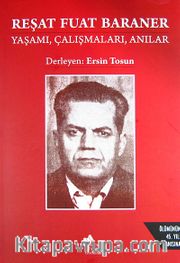 Reşat Fuat Baraner Yaşamı, Çalışmaları, Anılar
