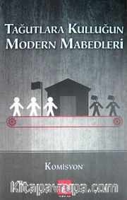 Tağutlara Kulluğun Modern Mabedleri