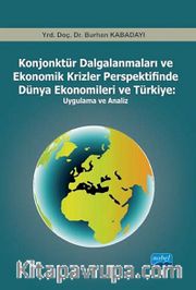 Konjonktür Dalgalanmaları ve Ekonomik Krizler Perspektifinde Dünya Ekonomileri ve Türkiye: Uygulama ve Analiz