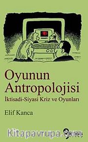 Oyunun Antropolojisi <br /> İktisadi - Siyasi Kriz ve Oyunları