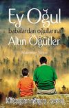 Ey Oğul & Babalardan Oğullarına Altın Öğütler