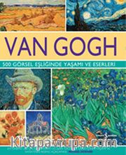 Van Gogh <br /> 500 Görsel Eşliğinde Yaşamı ve Eserleri