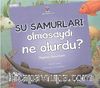 Su Samurları Olmasaydı Ne Olurdu? & Okyanus Ekosistemi