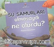Su Samurları Olmasaydı Ne Olurdu? <br /> Okyanus Ekosistemi