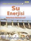 Su Enerjisi Yeterince Verimli Mi? & Dünya Enerji Sorunları