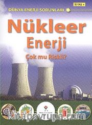 Nükleer Enerji Çok Mu Riskli? <br /> Dünya Enerji Sorunları