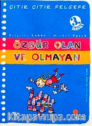 Özgür Olan ve Olmayan / Çıtır Çıtır Felsefe (9. Kitap)
