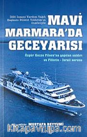 Mavi Marmara'da Geceyarısı <br /> Özgür Gazze Filosu'na Yapılan Saldırı ve Filistin-İsrail Sorunu