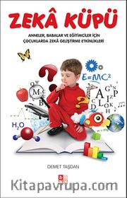 Zeka Küpü <br /> Anneler, Babalar ve Eğitimciler İçin Çocuklarda Zeka Geliştirme Etkinlikleri