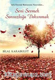 Seni Sevmek Sonsuzluğa Dokunmak