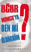 Uğur Mumcu'yu Ben Mi Öldürdüm?