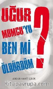 Uğur Mumcu'yu Ben Mi Öldürdüm?