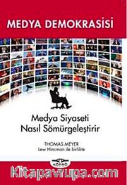 Medya Demokrasisi <br /> Medya Siyaseti Nasıl Sömürgeleştirir
