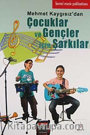 Çocuklar ve Gençler İçin Şarkılar <br /> Mehmet Kaygısız'dan
