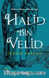 Allah'ın Kılıçlarından Bir Kılıç: Halid Bin Velid