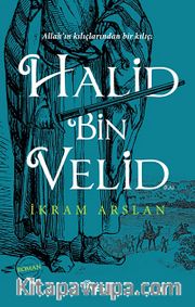 Allah'ın Kılıçlarından Bir Kılıç: Halid Bin Velid