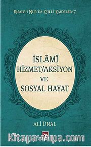 İslami Hizmet/Aksiyon ve Sosyal Hayat / Risale-i Nur'da Külli Kaideler -7