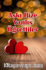 Aşkı Bize Yanlış Öğrettiler