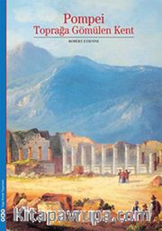 Pompei - Toprağa Gömülen Kent