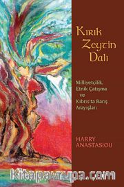 Kırık Zeytin Dalı <br /> Milliyetçilik, Etnik Çatışma ve Kıbrıs'ta Barış Arayışları