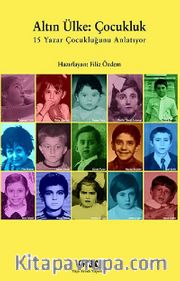 Altın Ülke: Çocukluk <br /> 15 Yazar Çocukluğunu Anlatıyor