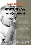 Dünden Yarına Atatürk'ün Öngörüleri
