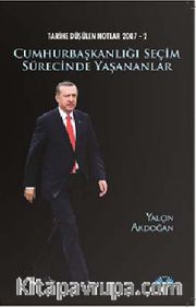 Cumhurbaşkanlığı Seçim Sürecinde Yaşananlar <br /> Tarihe Düşülen Notlar -2