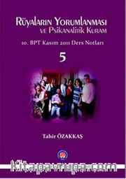 Rüyaların Yorumlanması ve Psikanalitik Kuram -5 <br /> 10. BPT Kasım 2011 Ders Notları