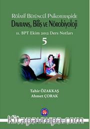 Rölatif Bütüncül Psikoterapide Davranış, Biliş ve Nörobiyoloji 5 <br /> 11.BPT Ekim 2012 Ders Notları