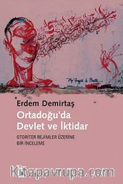 Ortadoğu'da Devlet ve İktidar <br /> Otoriter Rejimler Üzerine Bir İnceleme